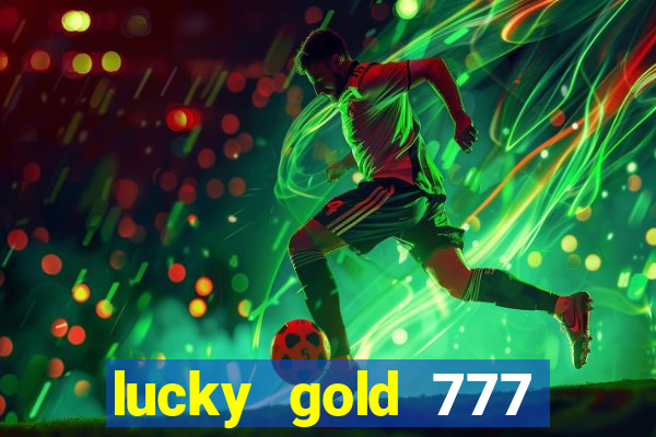 lucky gold 777 paga mesmo